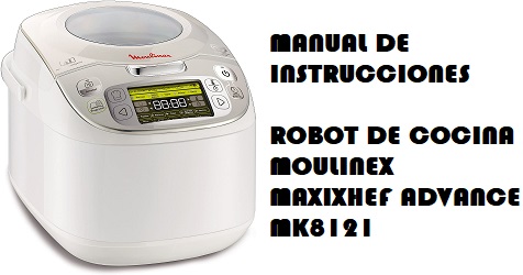 Manual de Instrucciones del Robot de Cocina Moulinex Maxichef Advance MK8121