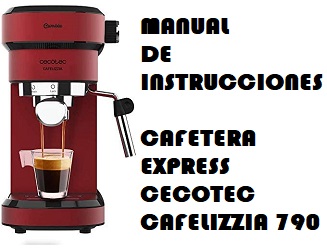 Manual de Instrucciones de la Cafetera Express Cecotec Cafelizzia 790