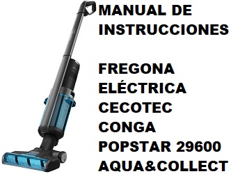 Manual de Instrucciones de la Fregona Eléctrica Cecotec Conga Popstar 29600 Aqua&Collect