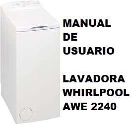 Manual de Instrucciones Lavadora Whirlpool awe 2240