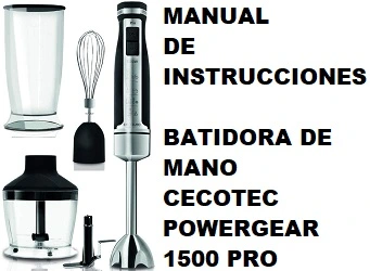 Manual de Instrucciones de la Batidora de Mano Cecotec PowerGear 1500 Pro