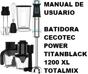 Manual de Instrucciones de la Batidora de Mano Cecotec Power Titanblack 1200 XL Totalmix