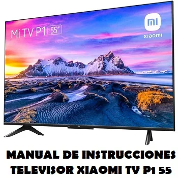 Manual de Instrucciones del Televisor Xiaomi TV P1 55